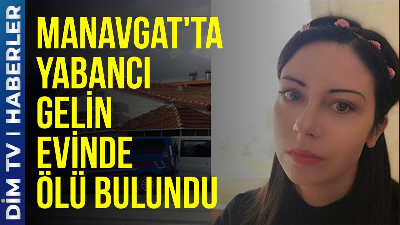 Manavgat’ta yabancı gelin evinde ölü bulundu – DİM TV