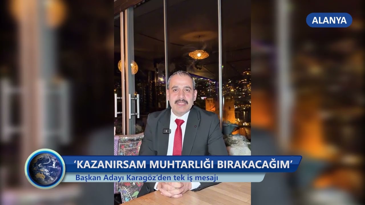 ‘KAZANIRSAM MUHTARLIĞI BIRAKCAĞIM’